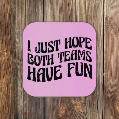 I Just Hope Both Teams Have Fun Coaster