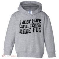 I Just Hope Both Teams Have Fun Toddler Hoodie thumb 0