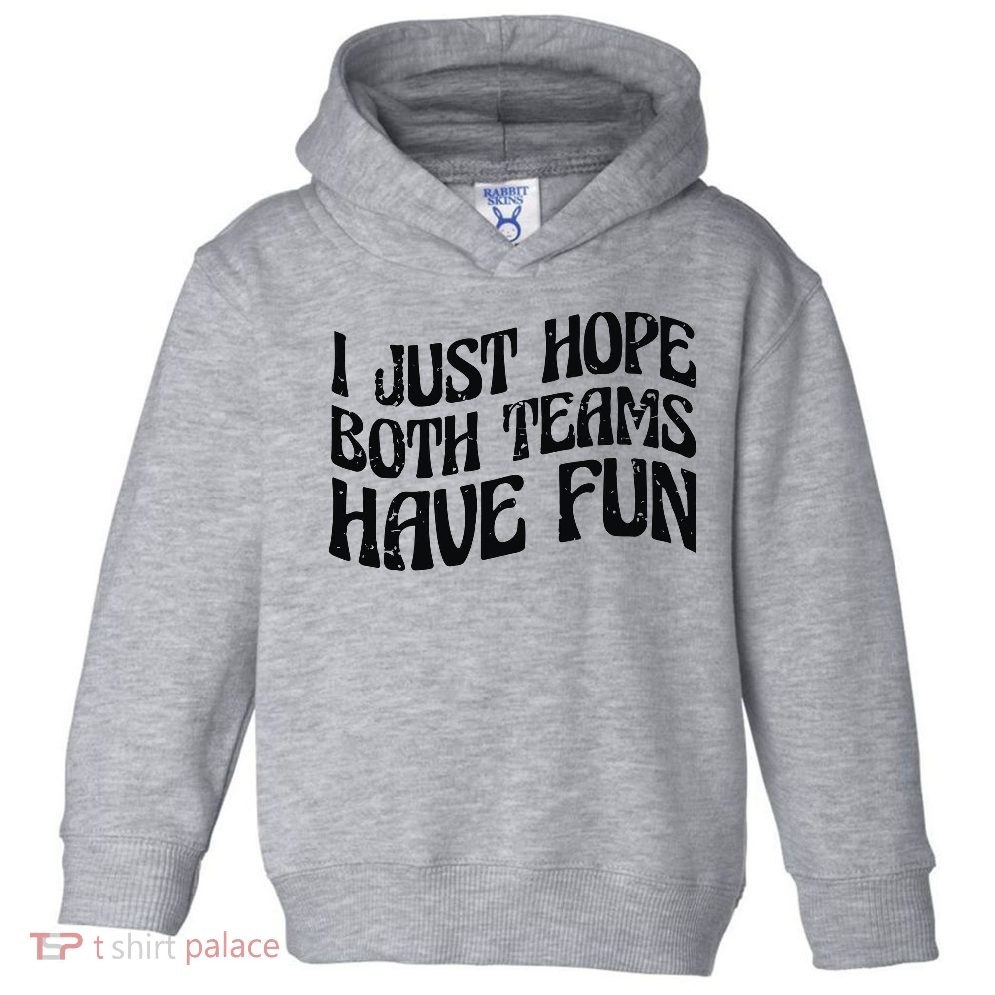 I Just Hope Both Teams Have Fun Toddler Hoodie