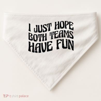 I Just Hope Both Teams Have Fun USA-Made Doggie Bandana