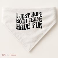 I Just Hope Both Teams Have Fun USA-Made Doggie Bandana thumb 0
