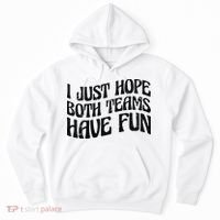I Just Hope Both Teams Have Fun Hoodie thumb 0