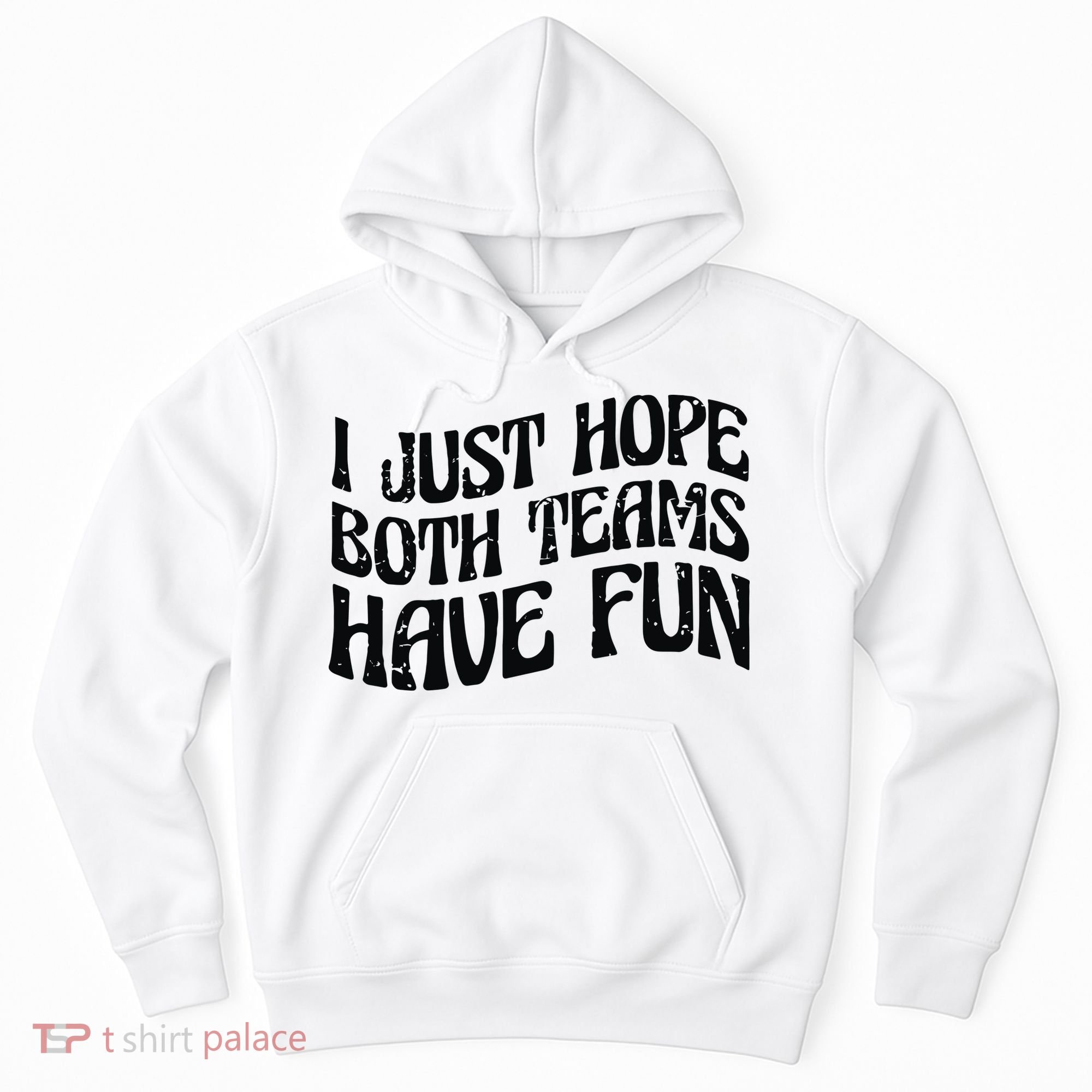 I Just Hope Both Teams Have Fun Hoodie