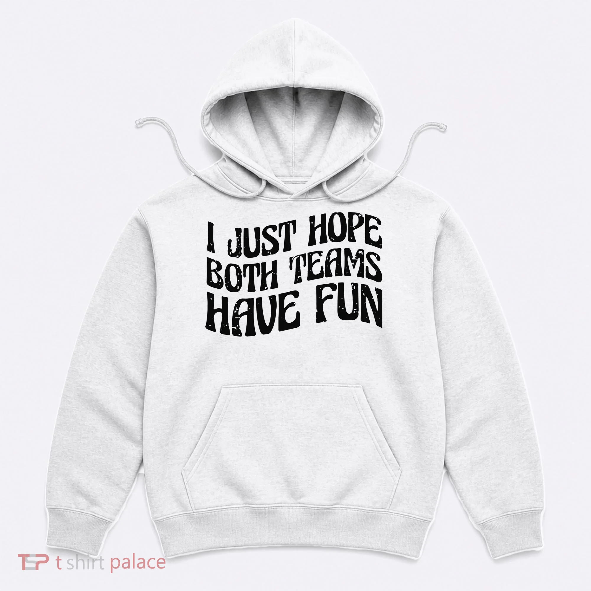 I Just Hope Both Teams Have Fun Hoodie
