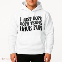 I Just Hope Both Teams Have Fun Hoodie thumb 2