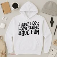 I Just Hope Both Teams Have Fun Hoodie thumb 3