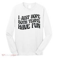 I Just Hope Both Teams Have Fun Long Sleeve Shirt thumb 0