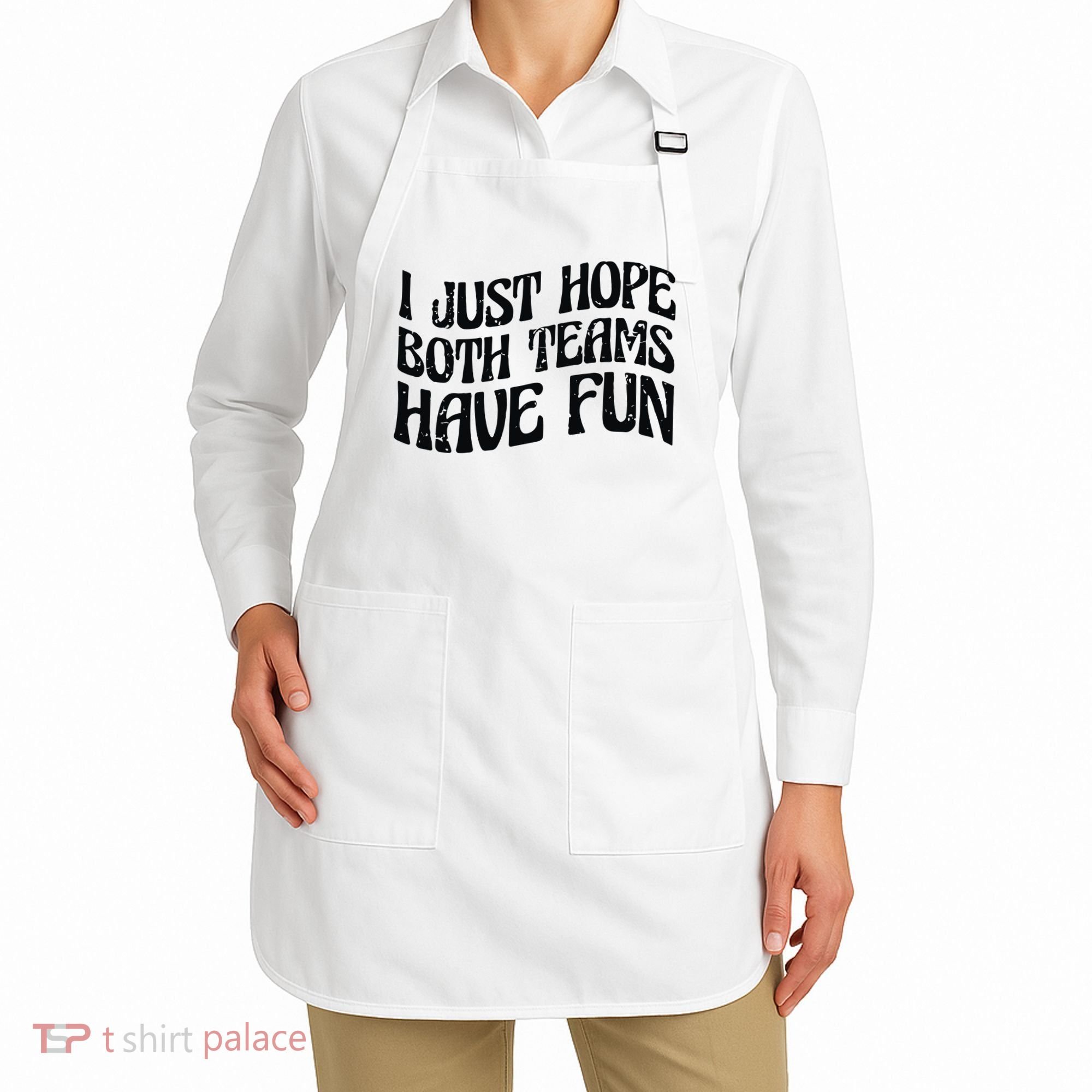 I Just Hope Both Teams Have Fun Apron