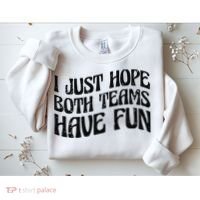 I Just Hope Both Teams Have Fun Sweatshirt thumb 2