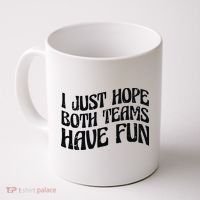 I Just Hope Both Teams Have Fun Coffee Mug thumb 0