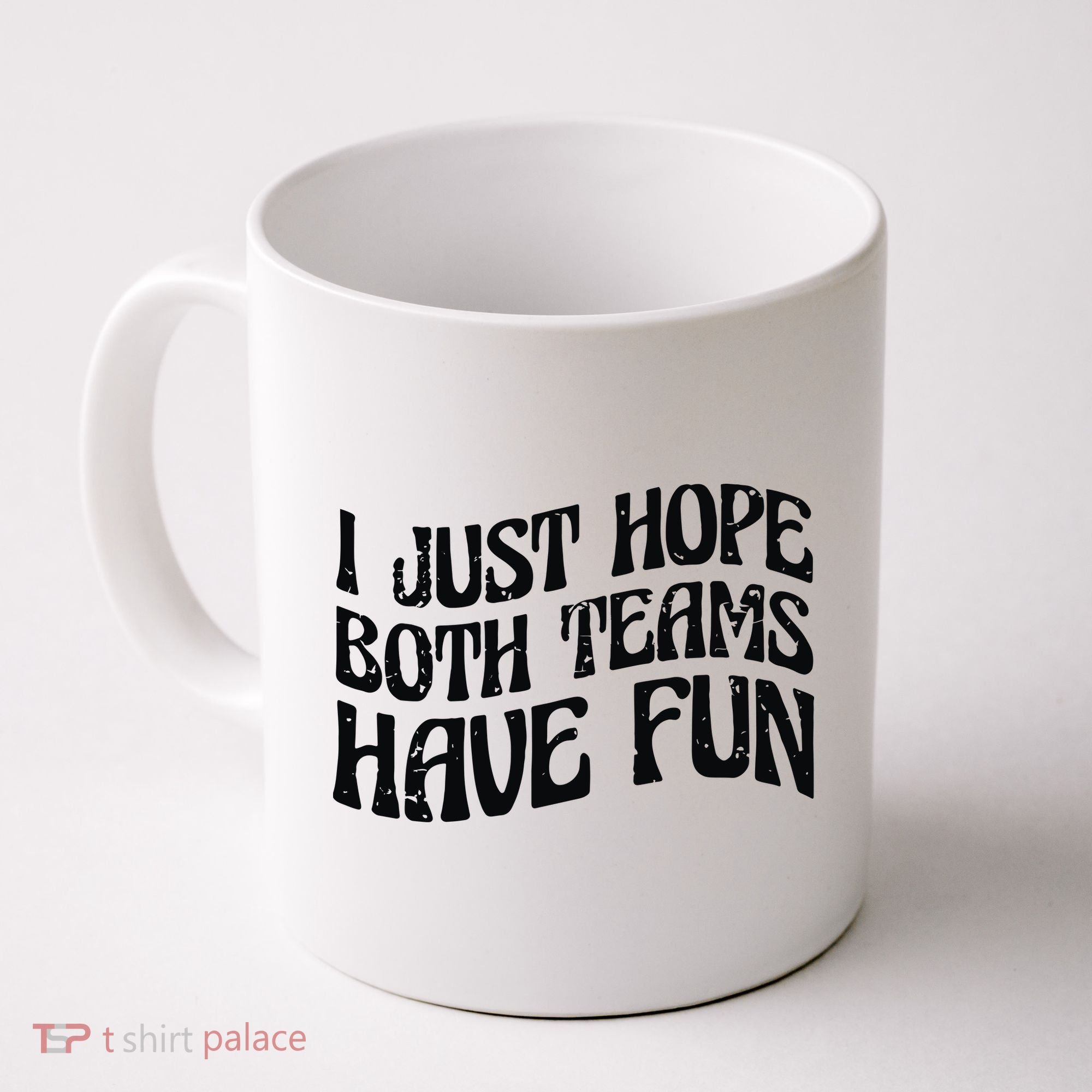 I Just Hope Both Teams Have Fun Coffee Mug