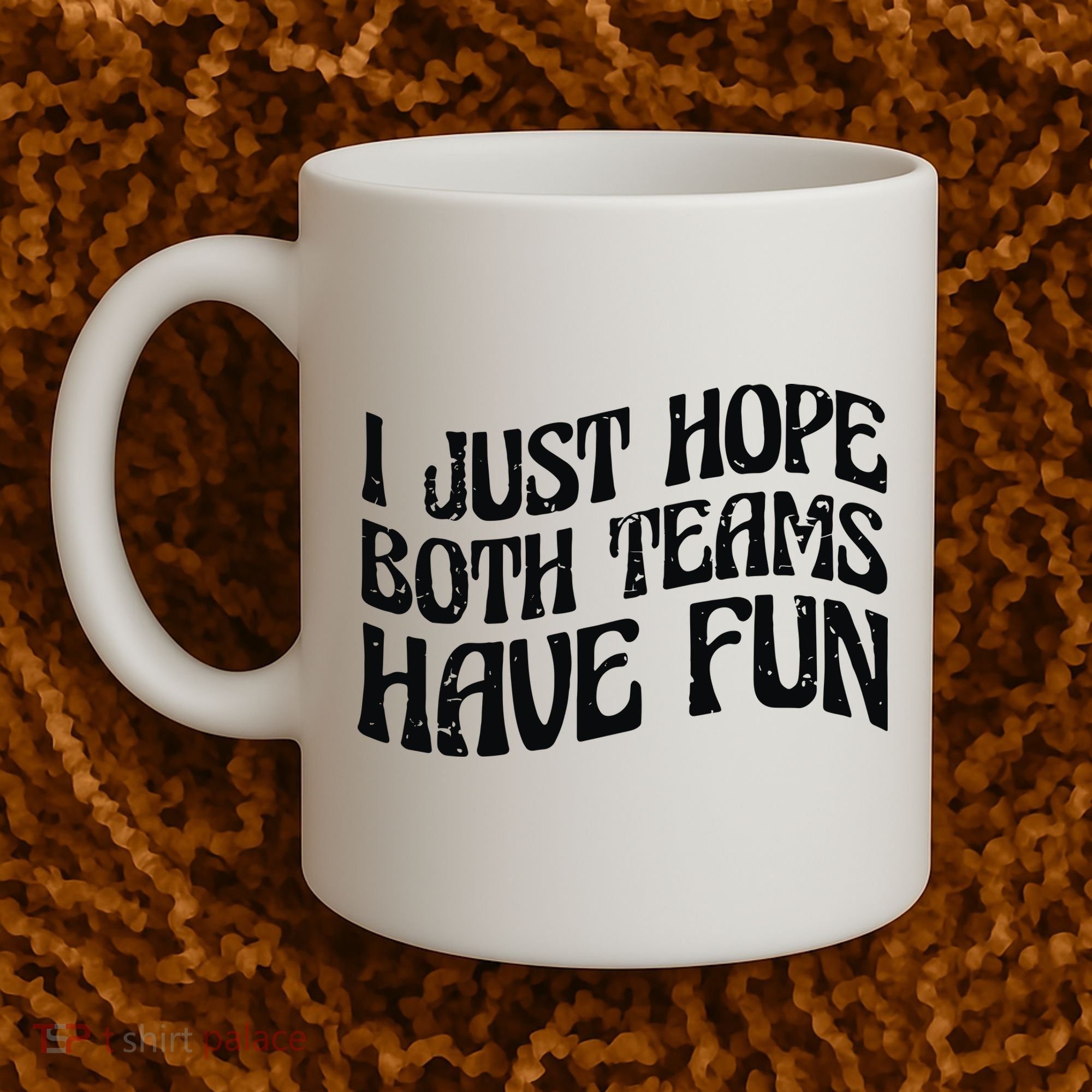 I Just Hope Both Teams Have Fun Coffee Mug