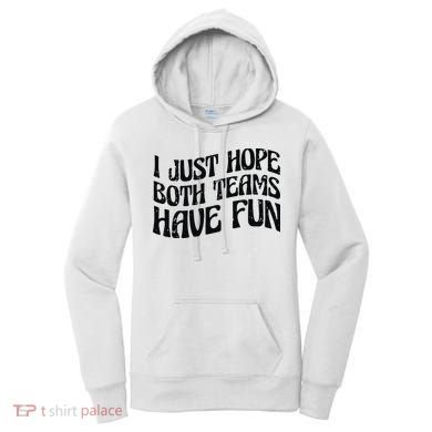 I Just Hope Both Teams Have Fun Women's Hoodie