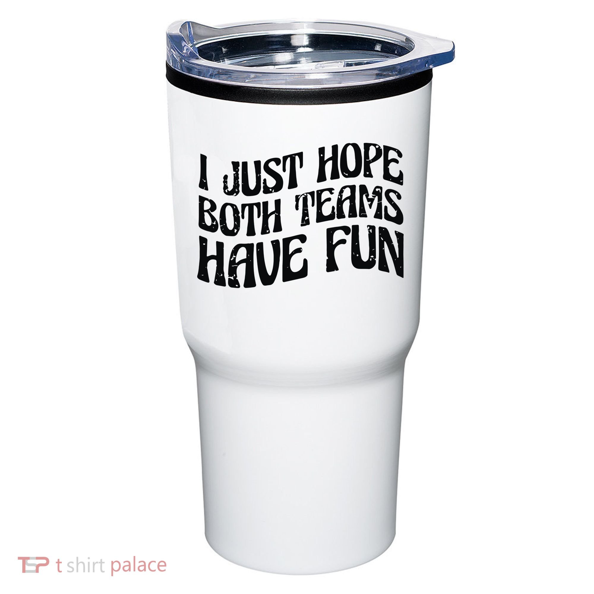 I Just Hope Both Teams Have Fun Tumbler