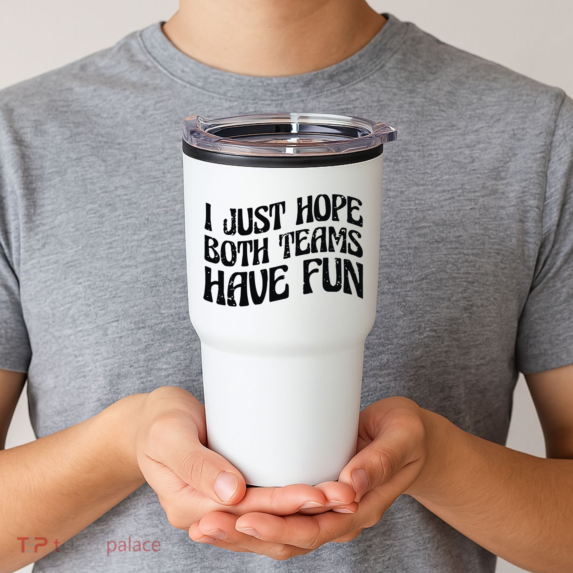 I Just Hope Both Teams Have Fun Tumbler