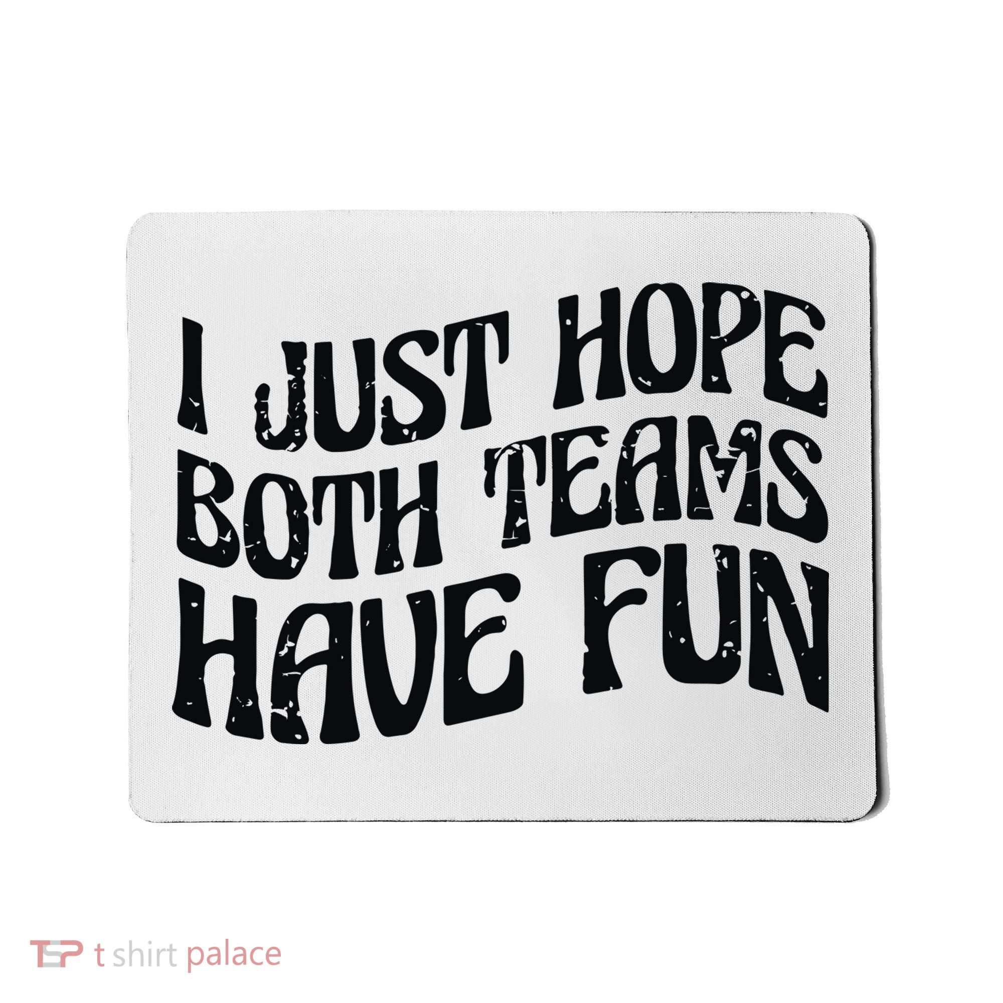I Just Hope Both Teams Have Fun Mousepad