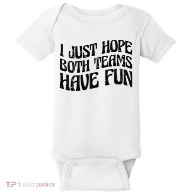 I Just Hope Both Teams Have Fun Baby Bodysuit