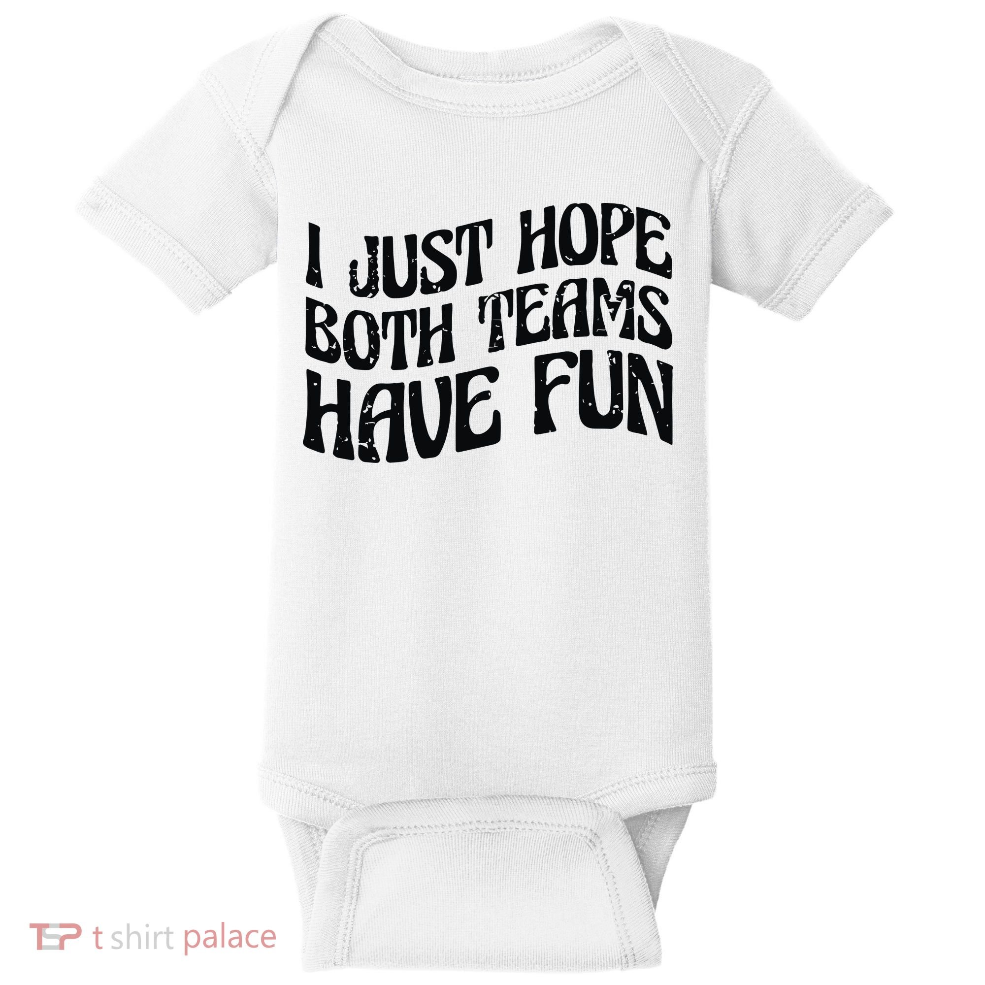 I Just Hope Both Teams Have Fun Baby Bodysuit