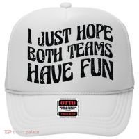 I Just Hope Both Teams Have Fun Hat thumb 0