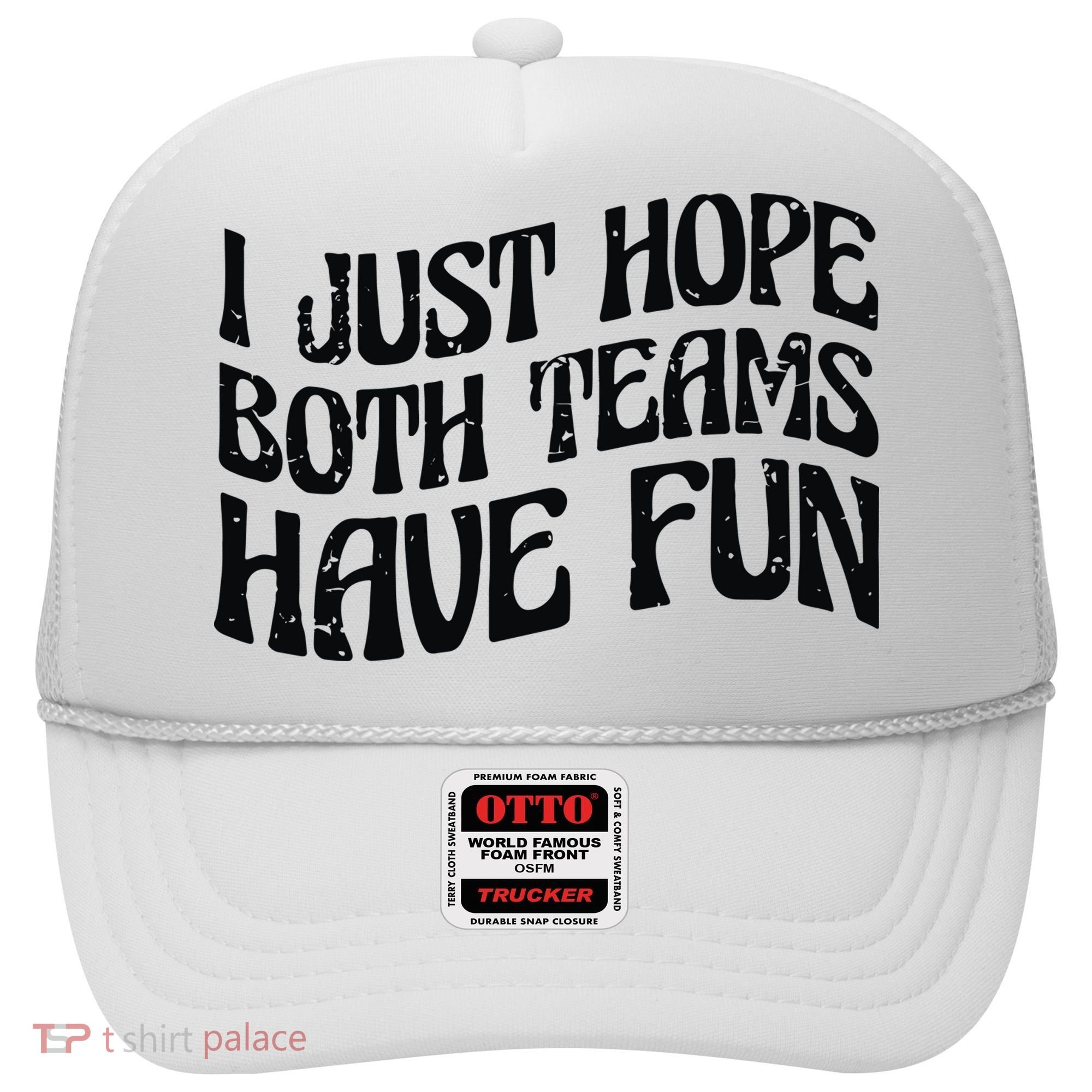 I Just Hope Both Teams Have Fun Hat