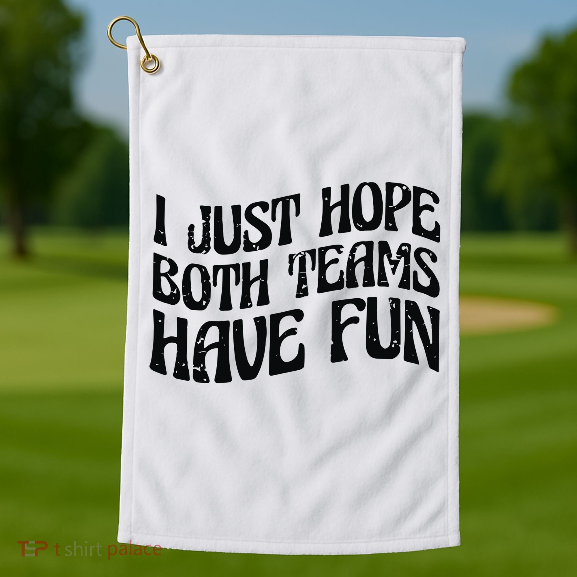 I Just Hope Both Teams Have Fun Golf Towel