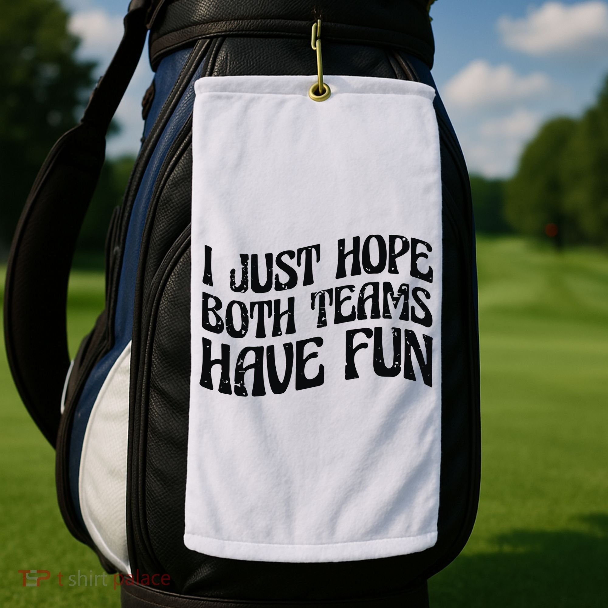 I Just Hope Both Teams Have Fun Golf Towel