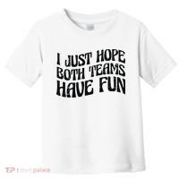 I Just Hope Both Teams Have Fun Toddler T-Shirt thumb 0