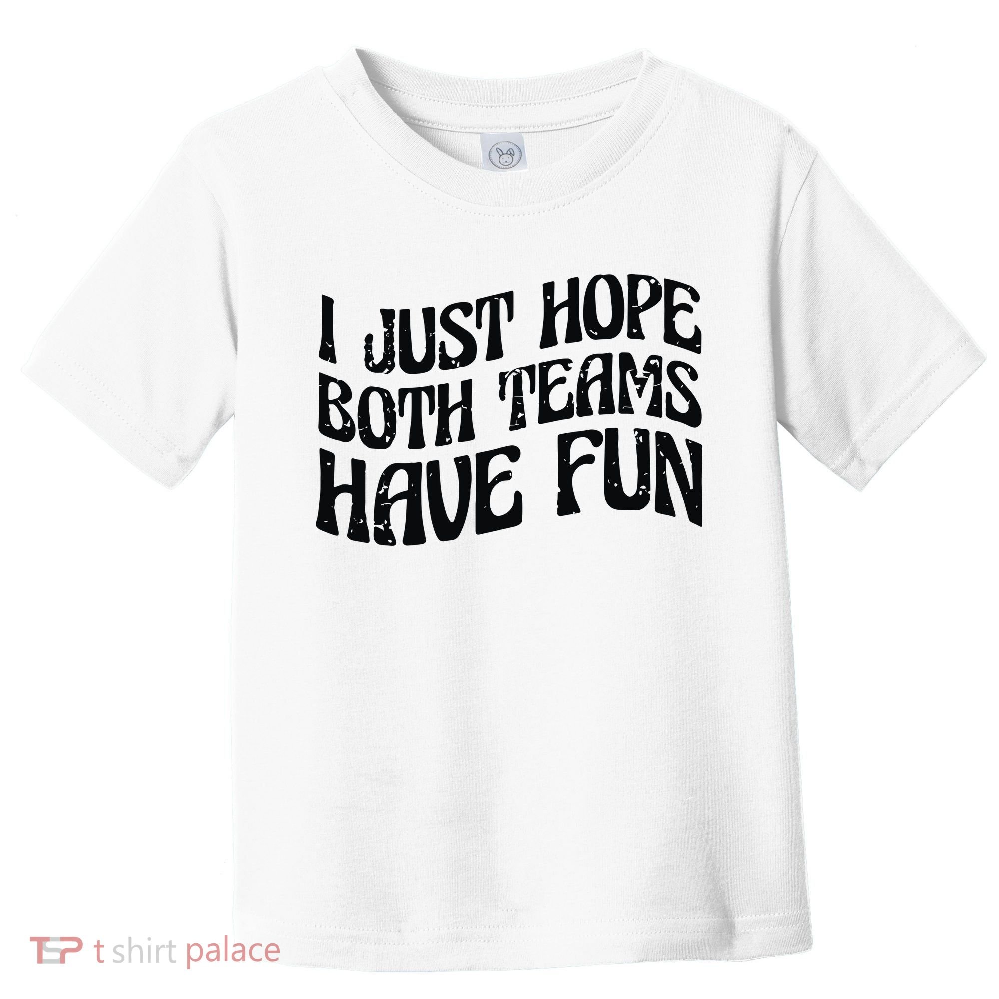 I Just Hope Both Teams Have Fun Toddler T-Shirt
