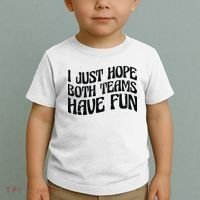 I Just Hope Both Teams Have Fun Toddler T-Shirt thumb 2