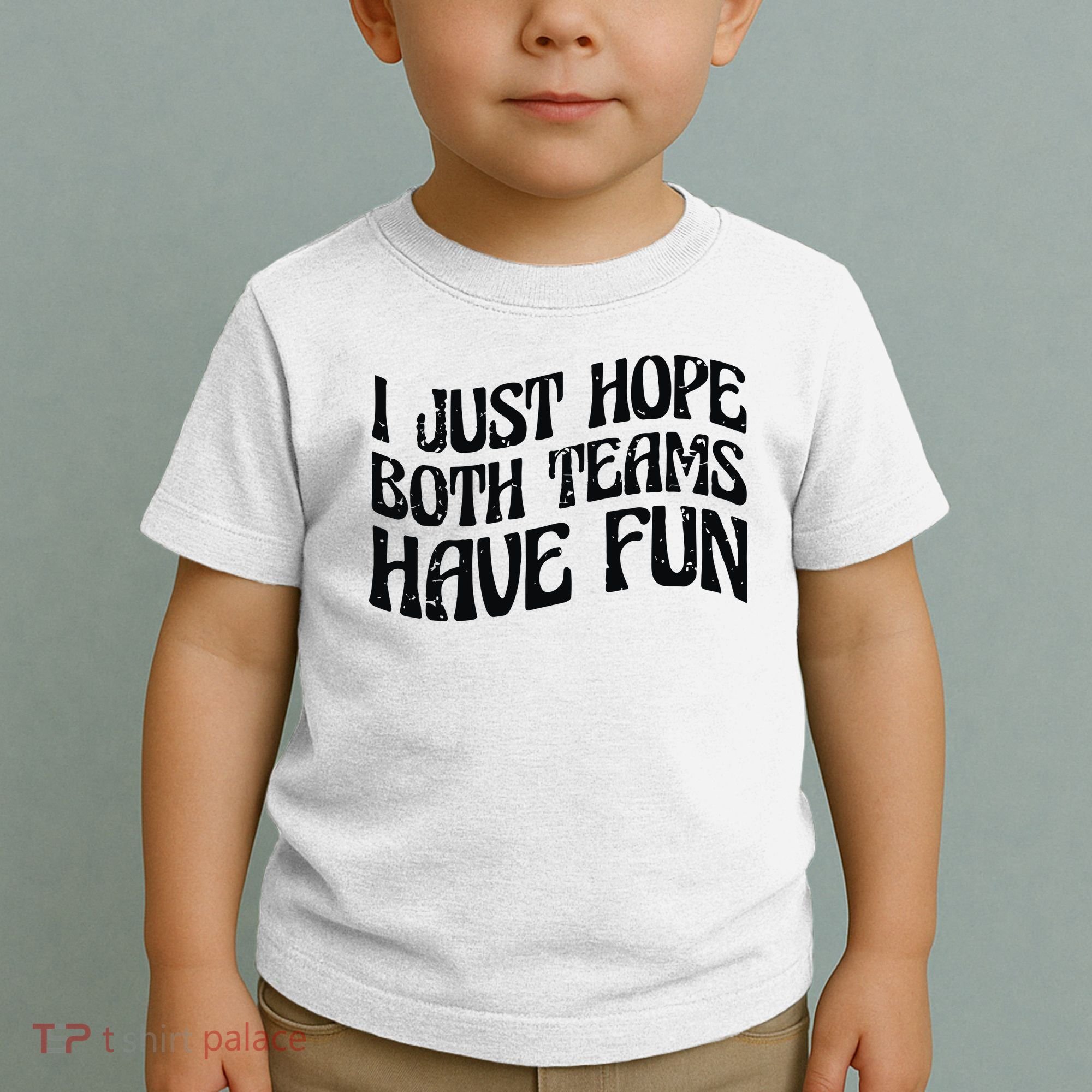 I Just Hope Both Teams Have Fun Toddler T-Shirt