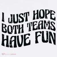 I Just Hope Both Teams Have Fun Toddler T-Shirt thumb 4