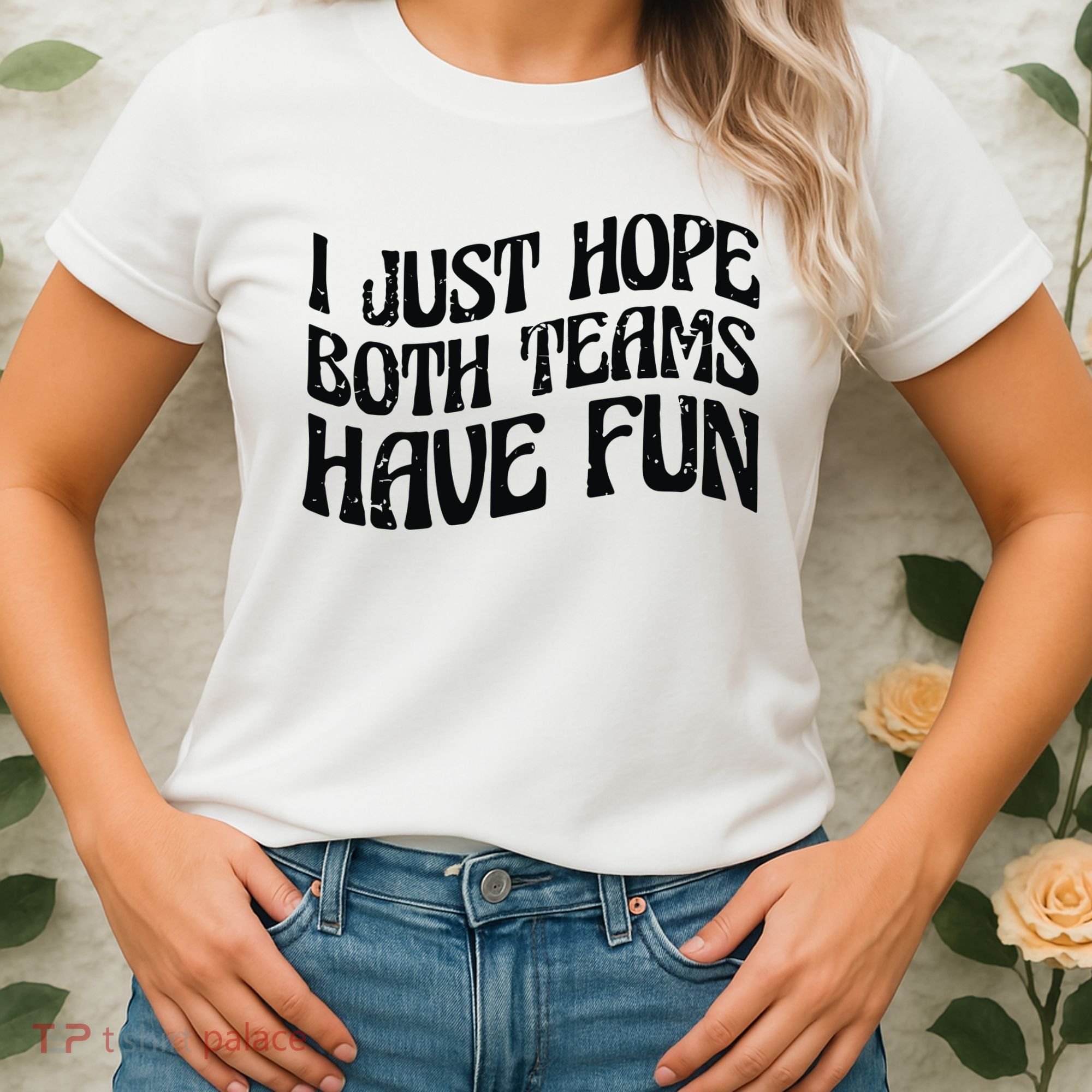 I Just Hope Both Teams Have Fun Women's T-Shirt