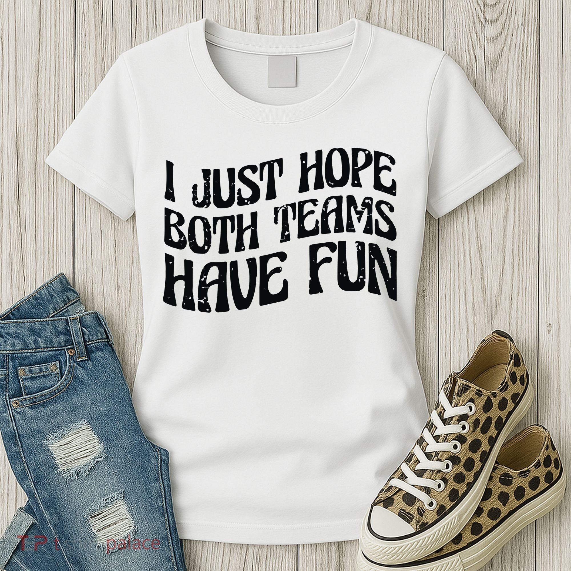 I Just Hope Both Teams Have Fun Women's T-Shirt