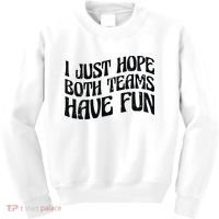 I Just Hope Both Teams Have Fun Kids Sweatshirt thumb 0