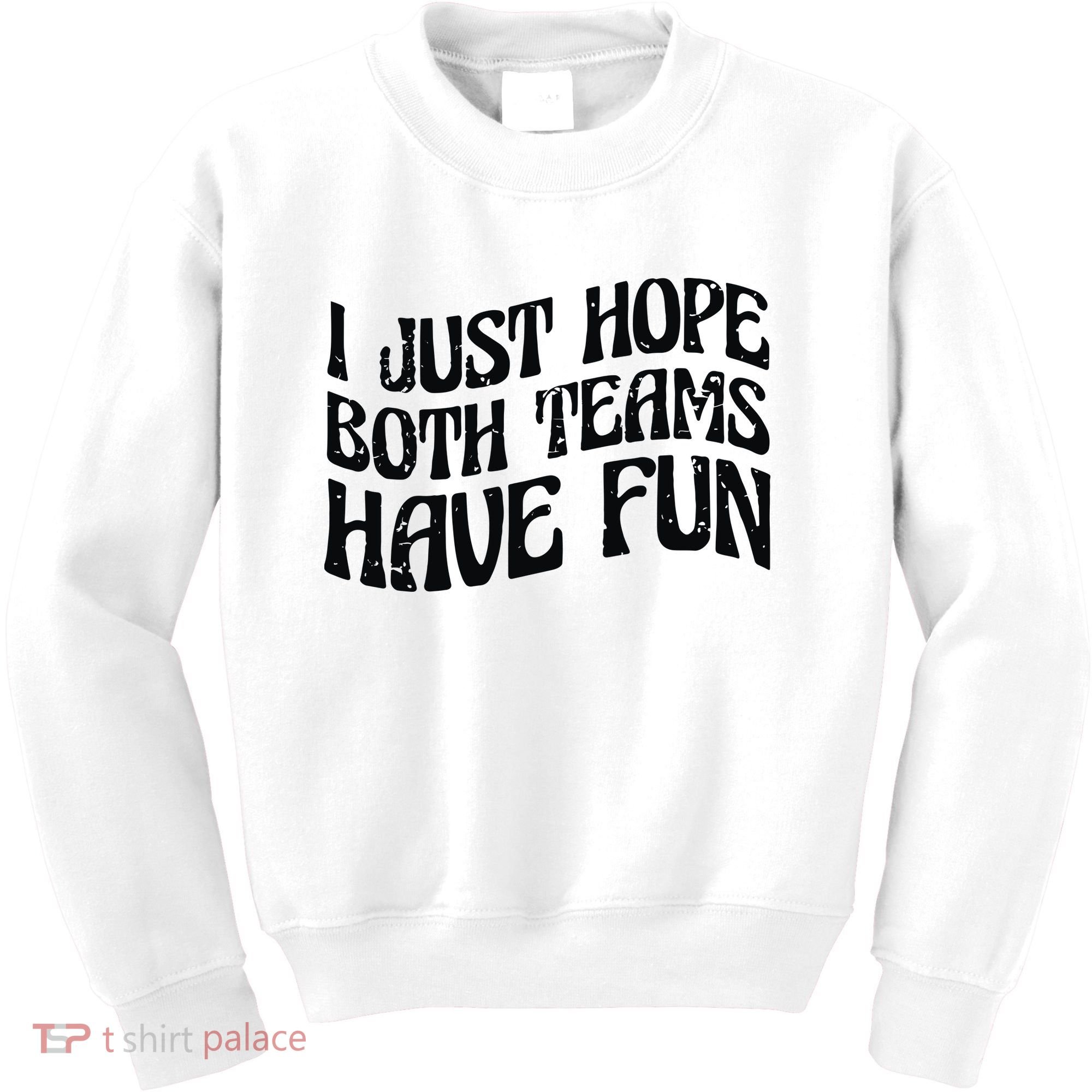 I Just Hope Both Teams Have Fun Kids Sweatshirt