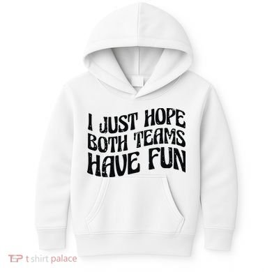 I Just Hope Both Teams Have Fun Kids Hoodie