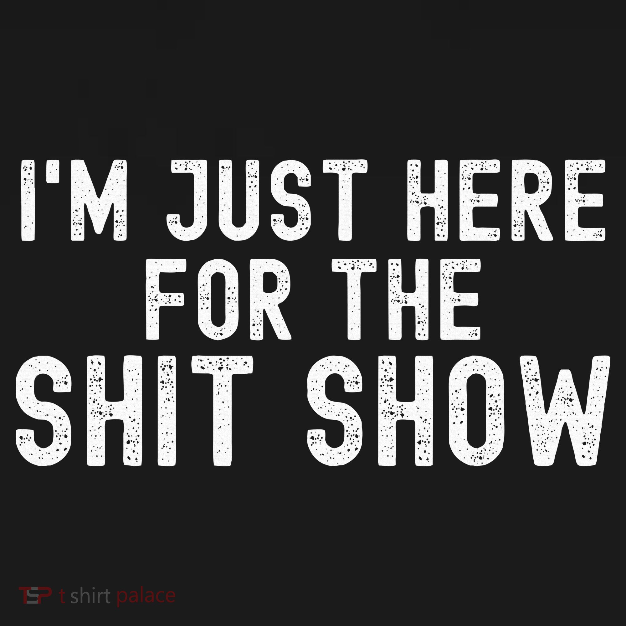 IM Just Here For The Shit Show Funny Joke Rude Slogan Women's Hoodie