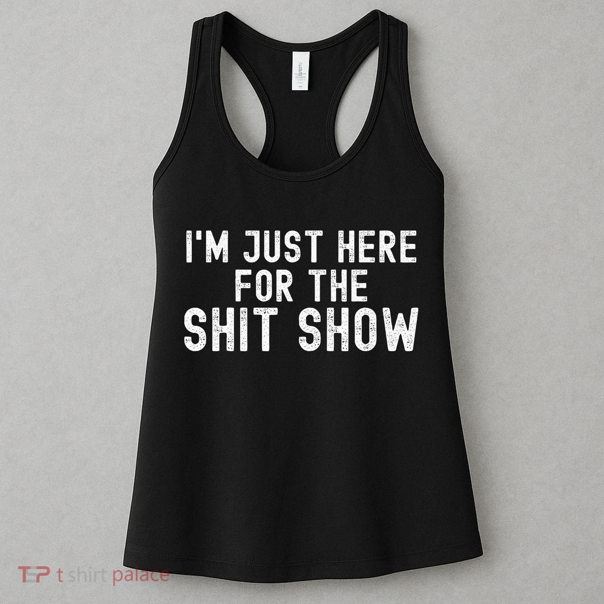 IM Just Here For The Shit Show Funny Joke Rude Slogan Women's Tank Top