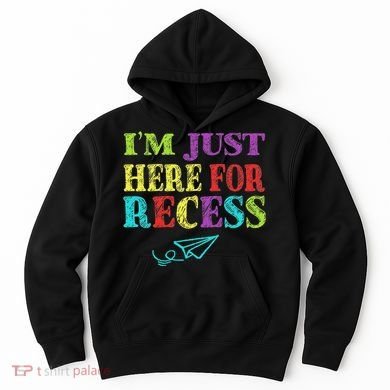 IM Just Here For Recess Funny Back To School Hoodie