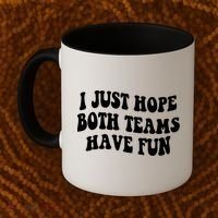 I Just Hope Both Teams Have Fun Gift Game Day Sports Fan Gift Coffee Mug thumb 2