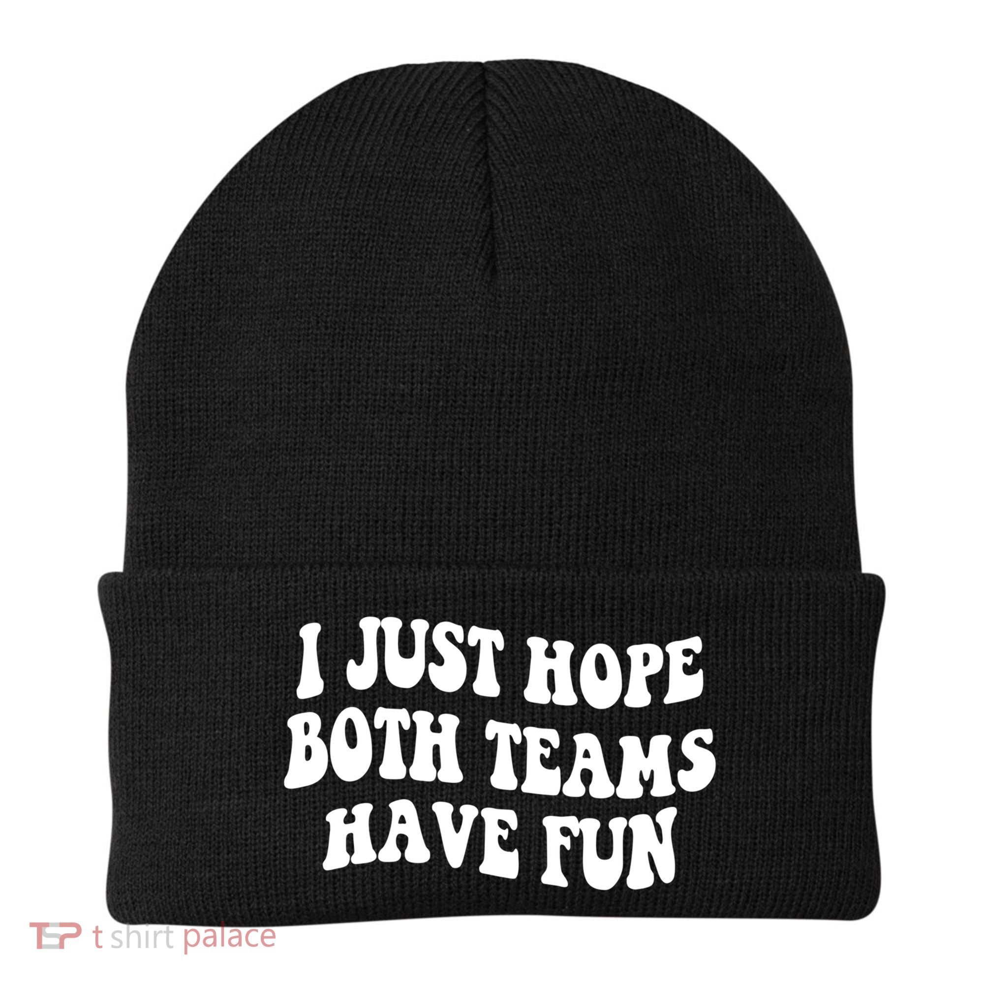 I Just Hope Both Teams Have Fun Gift Game Day Sports Fan Gift Beanie