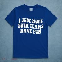 I Just Hope Both Teams Have Fun Gift Game Day Sports Fan Gift T-Shirt thumb 5