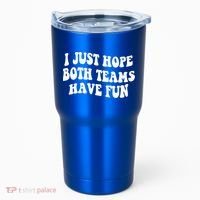 I Just Hope Both Teams Have Fun Gift Game Day Sports Fan Gift Tumbler thumb 0