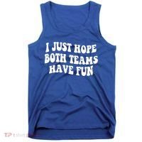 I Just Hope Both Teams Have Fun Gift Game Day Sports Fan Gift Tank Top thumb 0