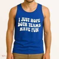 I Just Hope Both Teams Have Fun Gift Game Day Sports Fan Gift Tank Top thumb 3