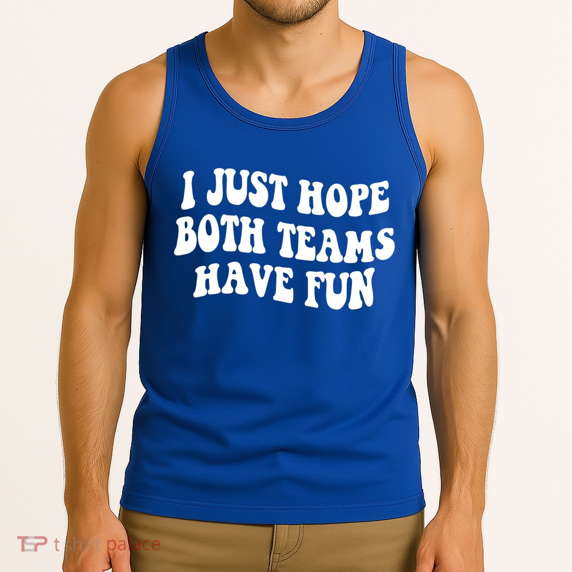 I Just Hope Both Teams Have Fun Gift Game Day Sports Fan Gift Tank Top