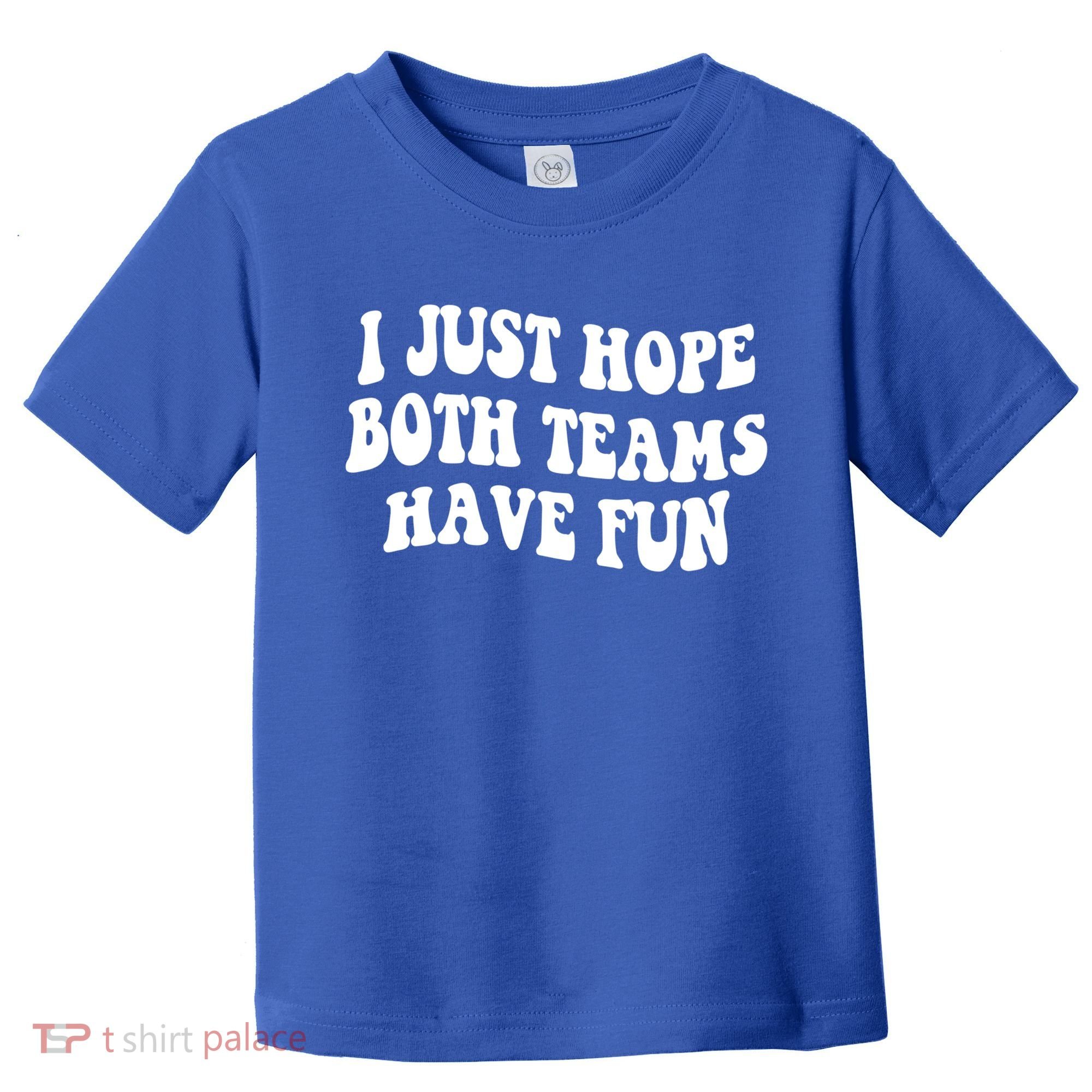 I Just Hope Both Teams Have Fun Gift Game Day Sports Fan Gift Toddler T-Shirt