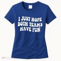 I Just Hope Both Teams Have Fun Gift Game Day Sports Fan Gift Women's T-Shirt thumb 0