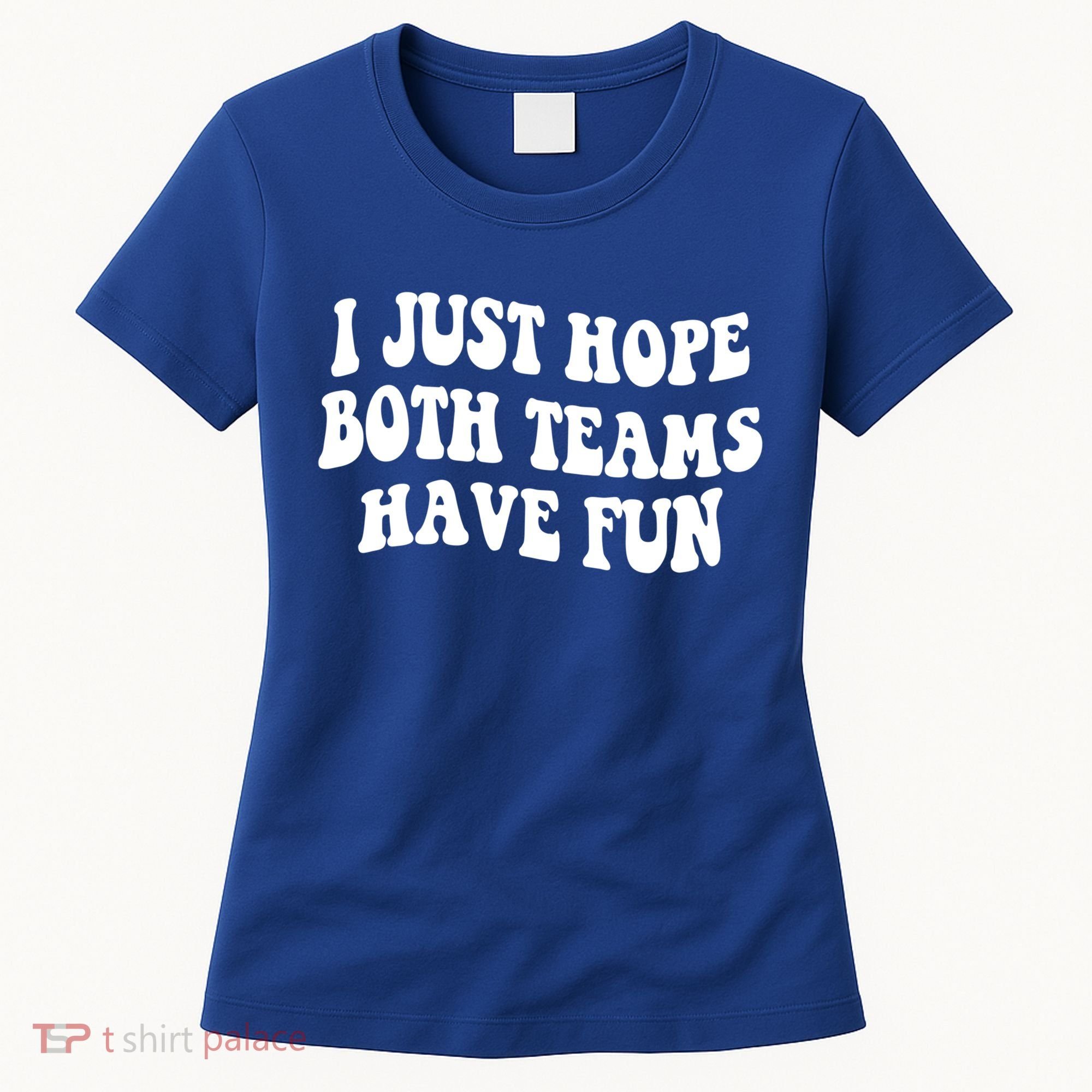 I Just Hope Both Teams Have Fun Gift Game Day Sports Fan Gift Women's T-Shirt