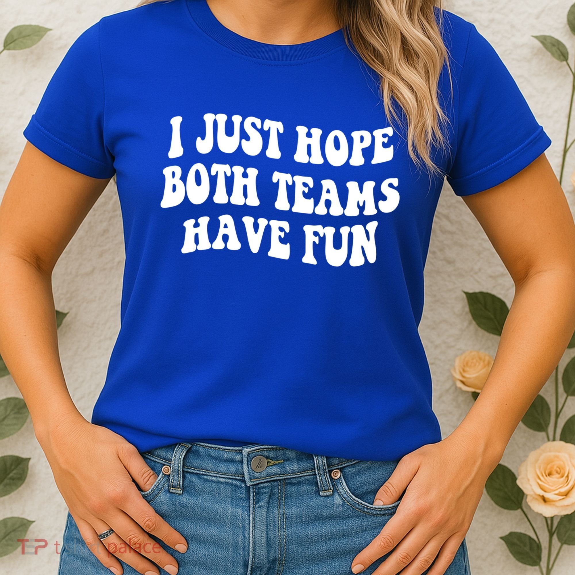 I Just Hope Both Teams Have Fun Gift Game Day Sports Fan Gift Women's T-Shirt